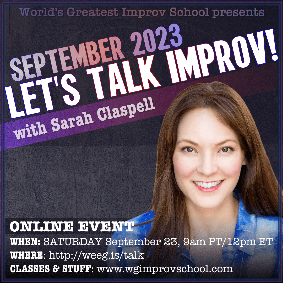 Poster with text Let's talk improv with Sarah Claspell, September 23 at 9am Pacific time. Online event, and URL is http://weeg.is/talk and a link to the school and classes wgimprovschool.com. Photo of Sarah Claspell in front of a dark purple background.