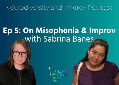 Ep 5: On Misophonia & Improv with Sabrina Banes - two humans on a blue and green background with the Flatimprov logo between them 