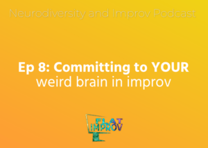 Committing to YOUR weird brain in improv Neurodiversity and Improv podcast white text on dark yellow
