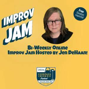 Compass Improv Jam yellow background with headshot of jen. White text Improv Jam blue text bi-weekly online improv jam hosted by Jen deHaan and compass improv logo at bottom of image.