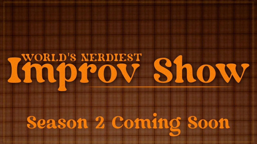 Orange text with words World's Nerdiest Improv Show Season 2 Coming Soon on a orange and brown wallpaper background. Retro 70s feel image.